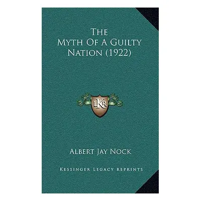 "The Myth Of A Guilty Nation (1922)" - "" ("Nock Albert Jay")(Pevná vazba)