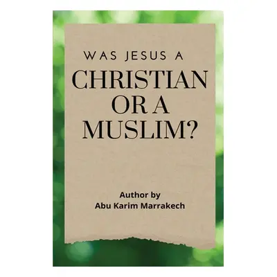 "Was Jesus a Christian or a Muslim?" - "" ("Marrakech Abu Karim")(Paperback)