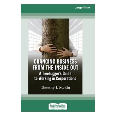 "Changing Business from the Inside Out: A Treehugger's Guide to Working in Corporations