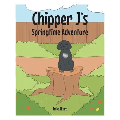 "Chipper J's Springtime Adventure" - "" ("Akard Julie")(Paperback)