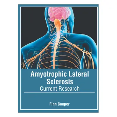 "Amyotrophic Lateral Sclerosis: Current Research" - "" ("Cooper Finn")(Pevná vazba)