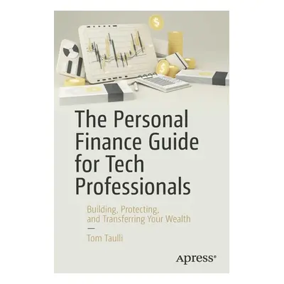 "The Personal Finance Guide for Tech Professionals: Building, Protecting & Transferring Your Wea