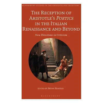 "The Reception of Aristotle's Poetics in the Italian Renaissance and Beyond: New Directions in C