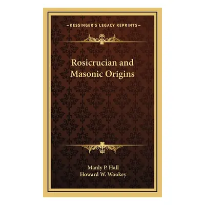 "Rosicrucian and Masonic Origins" - "" ("Hall Manly P.")(Pevná vazba)