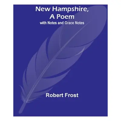 "New Hampshire, A Poem; with Notes and Grace Notes" - "" ("Frost Robert")(Paperback)