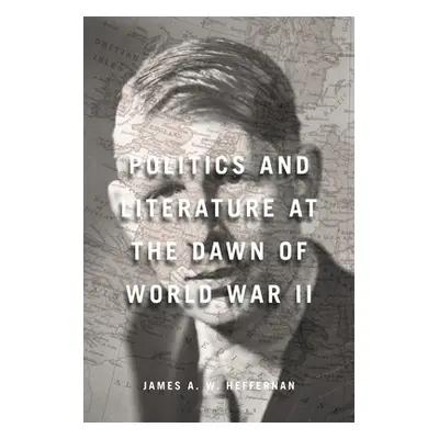 "Politics and Literature at the Dawn of World War II" - "" ("Heffernan James A. W.")(Pevná vazba