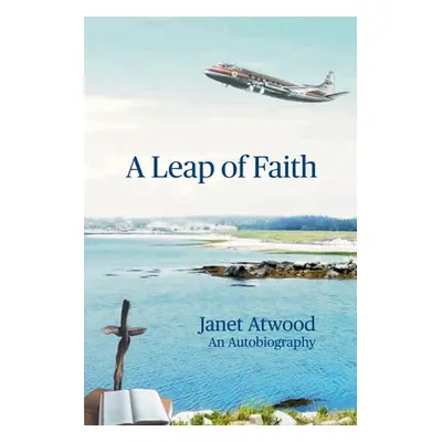 "A Leap of Faith: An Autobiography" - "" ("Atwood Janet")(Paperback)