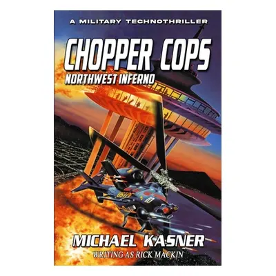 "Chopper Cops: Northwest Inferno - Book 1" - "" ("Kasner Michael")(Paperback)