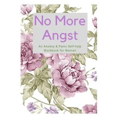 "No More Angst: An Anxiety & Panic Self-help Workbook for Woman" - "" ("Publishing Inc 1st Thoug