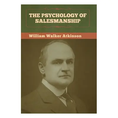 "The Psychology of Salesmanship" - "" ("Atkinson William Walker")(Pevná vazba)