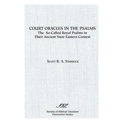 "Court Oracles in the Psalms: The So-Called Royal Psalms in their Ancient Near Eastern Context" 