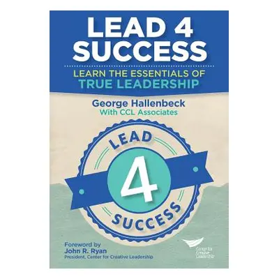 "Lead 4 Success: Learn The Essentials Of True Leadership" - "" ("Hallenbeck George")(Paperback)