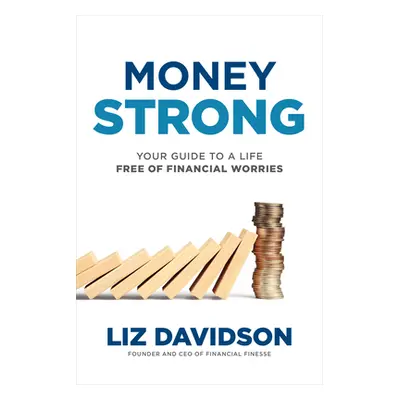 "Money Strong: Your Guide to a Life Free of Financial Worries" - "" ("Davidson Liz")(Pevná vazba