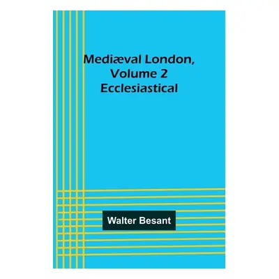 "Medival London, Volume 2: Ecclesiastical" - "" ("Besant Walter")(Paperback)