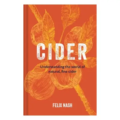 "Cider: Understanding the World of Natural, Fine Cider" - "" ("Nash Felix")(Pevná vazba)