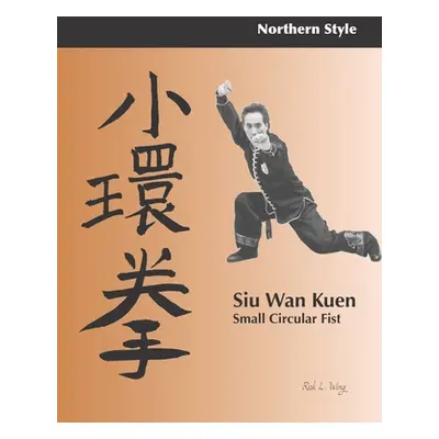 "Siu Wan Kuen: Small Circular Fist" - "" ("Wing Rick L.")(Paperback)