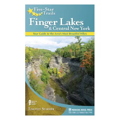 "Five-Star Trails: Finger Lakes and Central New York: Your Guide to the Area's Most Beautiful Hi