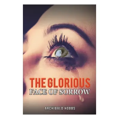 "The Glorious Face of Sorrow" - "" ("Hobbs Archibald")(Paperback)