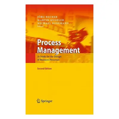 "Process Management: A Guide for the Design of Business Processes" - "" ("Becker Jrg")(Pevná vaz