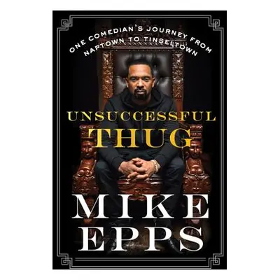 "Unsuccessful Thug: One Comedian's Journey from Naptown to Tinseltown" - "" ("Epps Mike")(Paperb