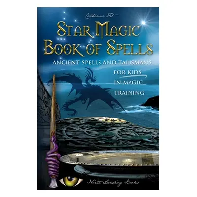 "Star Magic Book of Spells: Ancient Spells and Talismans for Kids in Magic Training" - "" ("Fet"