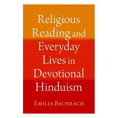 "Religious Reading and Everyday Lives in Devotional Hinduism" - "" ("Bachrach Emilia")(Pevná vaz