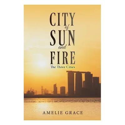 "City of Sun and Fire" - "" ("Grace Amelie")(Paperback)