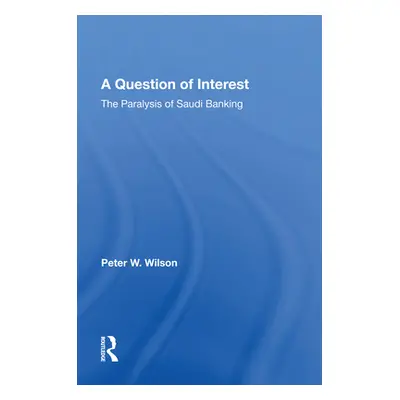 "A Question of Interest: The Paralysis of Saudi Banking" - "" ("Wilson Peter")(Paperback)