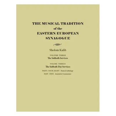 "The Musical Tradition of the Eastern European Synagogue: Volume 3b: The Sabbath Day Services" -