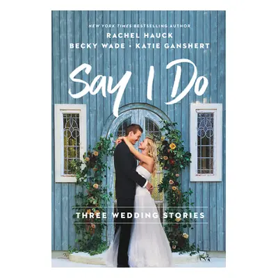 "Say I Do: Three Wedding Stories" - "" ("Hauck Rachel")(Mass Market Paperbound)