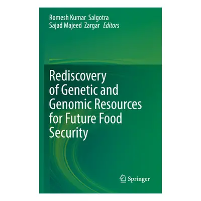 "Rediscovery of Genetic and Genomic Resources for Future Food Security" - "" ("Salgotra Romesh K