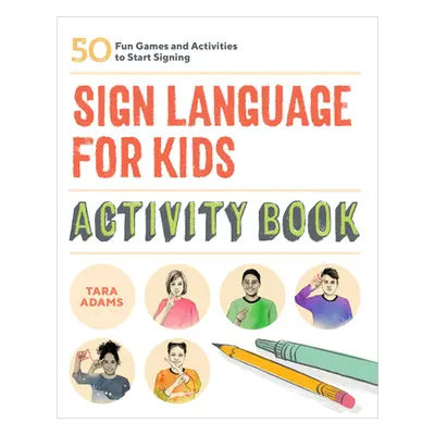 "Sign Language for Kids Activity Book: 50 Fun Games and Activities to Start Signing" - "" ("Adam