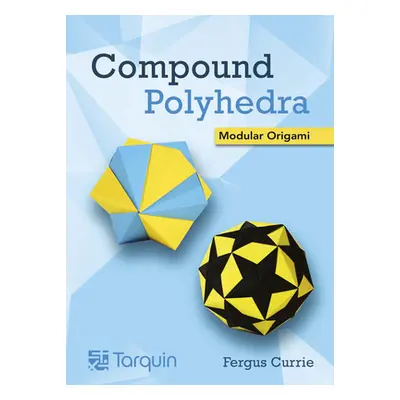 "Compound Polyhedra: Modular Origami" - "" ("Currie Fergus")(Paperback)