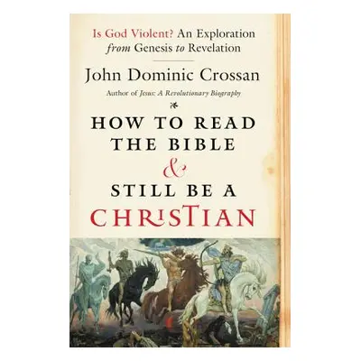 "How to Read the Bible and Still Be a Christian: Is God Violent? an Exploration from Genesis to 