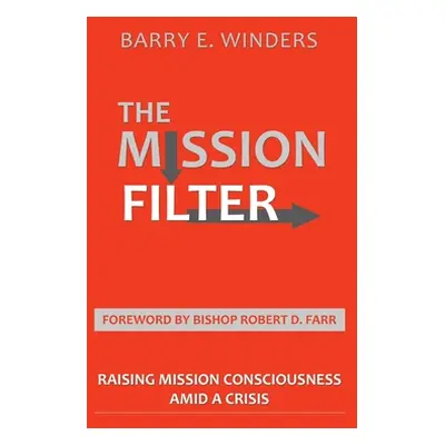 "The Mission Filter: Raising Mission Consciousness Amid a Crisis" - "" ("Winders Barry E.")(Pape