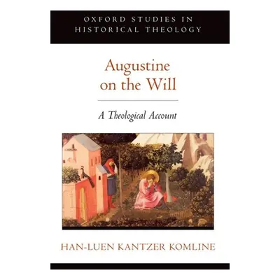 "Augustine on the Will: A Theological Account" - "" ("Kantzer Komline Han-Luen")(Paperback)