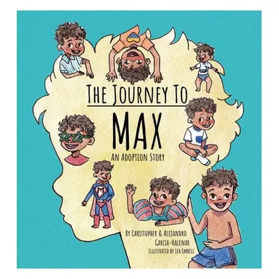 "The Journey to Max - An Adoption Story" - "" ("Garcia-Halenar Christopher")(Pevná vazba)