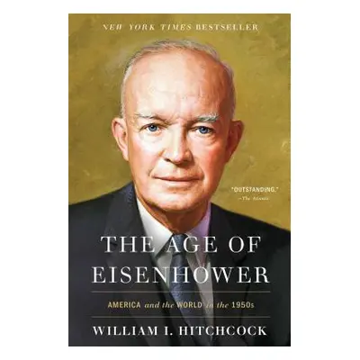 "The Age of Eisenhower: America and the World in the 1950s" - "" ("Hitchcock William I.")(Paperb