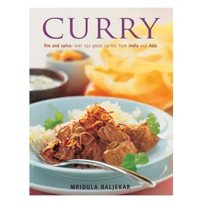 "Curry: Fire and Spice: Over 150 Great Curries from India and Asia" - "" ("Beljekar Mridula")(Pa