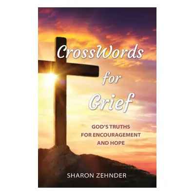 "CrossWords for Grief: God's Truths for Encouragement and Hope" - "" ("Zehnder Sharon")(Paperbac