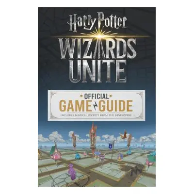 "Wizards Unite: Official Game Guide (Harry Potter)" - "" ("Stratton Stephen")(Paperback)