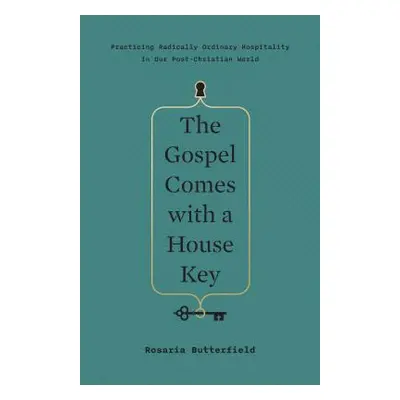 "The Gospel Comes with a House Key: Practicing Radically Ordinary Hospitality in Our Post-Christ