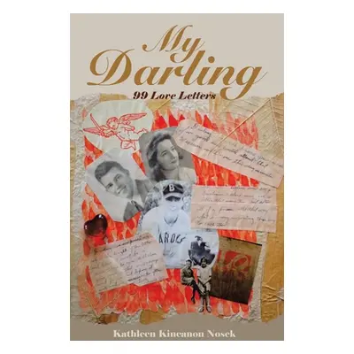 "My Darling: 99 Love Letters" - "" ("Nosek Kathleen Kincanon")(Pevná vazba)