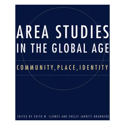 "Area Studies in the Global Age: Community, Place, Identity" - "" ("Clowes Edith")(Paperback)