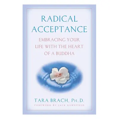 "Radical Acceptance: Embracing Your Life with the Heart of a Buddha" - "" ("Brach Tara")(Paperba