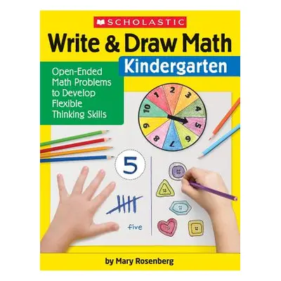 "Write & Draw Math: Kindergarten: Open-Ended Math Problems to Develop Flexible Thinking Skills" 