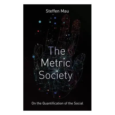 "The Metric Society: On the Quantification of the Social" - "" ("Mau Steffen")(Paperback)