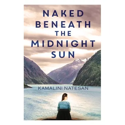 "Naked Beneath the Midnight Sun" - "" ("Natesan Kamalini")(Paperback)