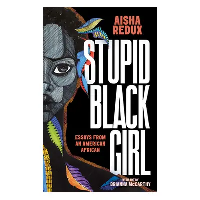 "Stupid Black Girl: Essays from an American African" - "" ("Redux Aisha")(Paperback)