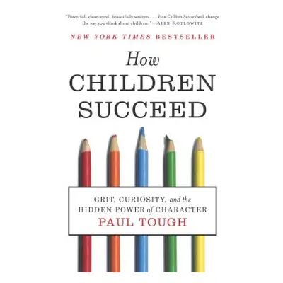 "How Children Succeed: Grit, Curiosity, and the Hidden Power of Character" - "" ("Tough Paul")(P